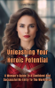 Unleashing_Your_Heroic_Potential__A_Woman_s_Guide_to_a_Confident_and_Successful_Re-Entry_Into