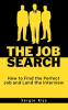 The_Job_Search__How_to_Find_the_Perfect_Job_and_Land_the_Interview