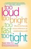 Too_loud__too_bright__too_fast__too_tight