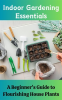 Indoor_Gardening_Essentials___A_Beginner_s_Guide_to_Flourishing_House_Plants