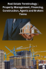 Real_Estate_Terminology__Property_Management__Financing__Construction__Agents_and_Brokers_Terms
