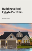 Building_a_Real_Estate_Portfolio__Long-Term_Growth_Strategies