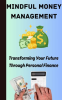 Mindful_Money_Management___Transforming_Your_Future_Through_Personal_Finance