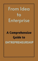 From_Idea_to_Enterprise__A_Comprehensive_Guide_to_Entrepreneurship