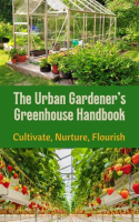 The_Urban_Gardener_s_Greenhouse_Handbook__Cultivate__Nurture__Flourish