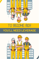 To_Become_Rich_You_ll_Need_Leverage