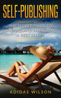 Self_Publishing_-_The_Secret_Guide_to_Writing_and_Marketing_a_Best_Seller