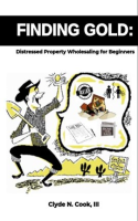 Finding_Gold__Distressed_Property_Wholesaling_for_Beginners
