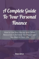 A_Complete_Guide_To_Your_Personal_Finance_How_to_Use_Your_Money_and_Other_Resources_to_Achieve_Th