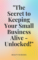 _The_Secret_to_Keeping_Your_Small_Business_Alive-Unlocked__