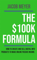 The__100K_Formula__How_to_Create_and_Sell_Digital_Info_Products_to_Make_Passive_Income_Online